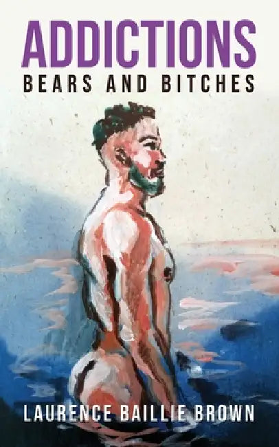 Addictions: Bears and Bitches by Laurence Baillie Brown