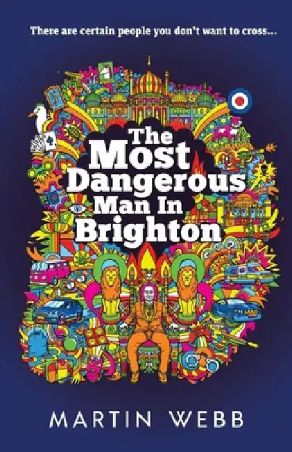 The Most Dangerous Man in Brighton by Martin Webb