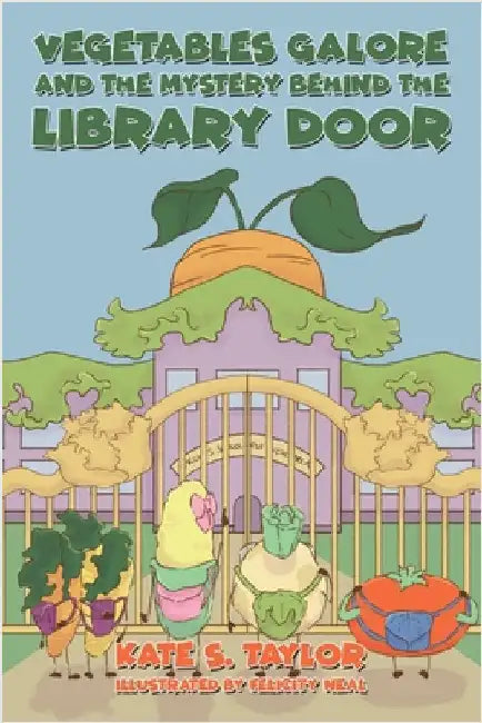 Vegetables Galore and the Mystery Behind the Library Door by Taylor, Kate S.