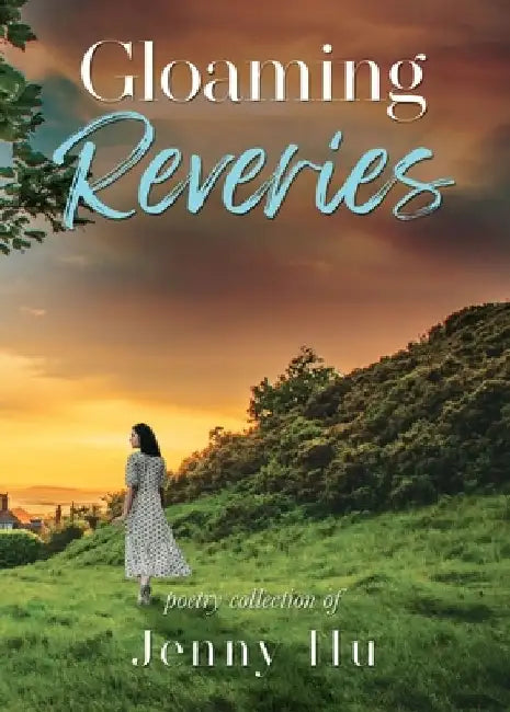 Gloaming Reveries: Poetry Collection by Jenny Hu
