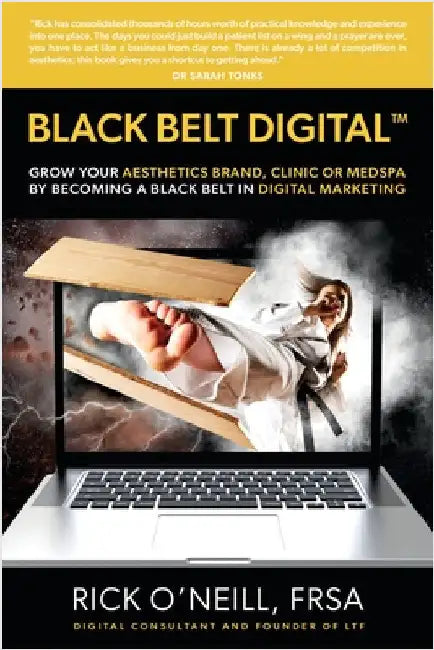 Black Belt Digital (Tm): Grow Your Aesthetics Brand, Clinic or MedSpa by Becoming a Black Belt in Digital Marketing by O'Neill, Rick