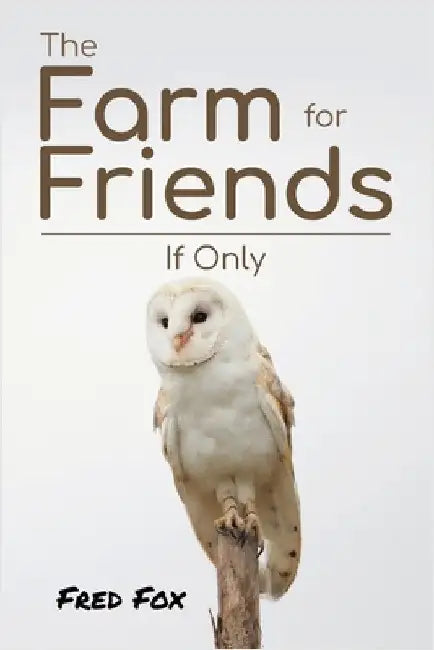 The Farm for Friends: If Only by Fox, Fred