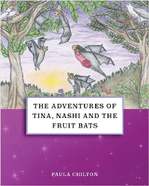 The Adventures of Tina, Nashi and the Fruit Bats by Chilton, Paula