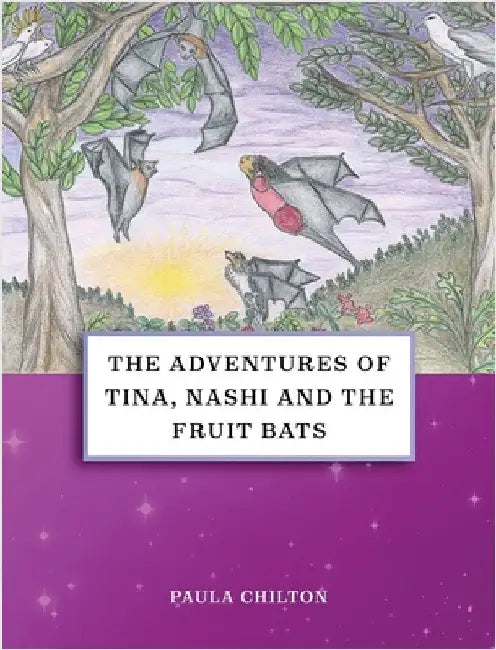 The Adventures of Tina, Nashi and the Fruit Bats by Chilton, Paula