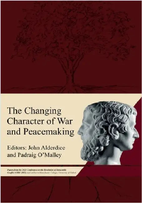 The Changing Character of War and Peacemaking: Papers from the 2023 Conference on the Resolution of Intractable Conflict (CRIC 2023) held at Harris Ma by Alderdice, John