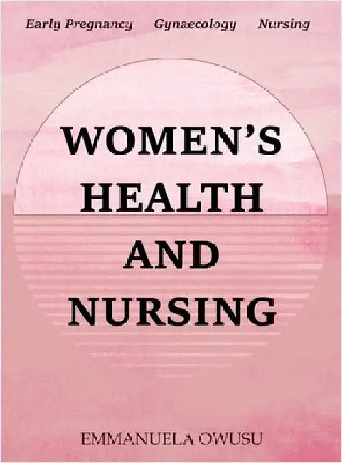 Women's Health and Nursing: Early Pregnancy Gynaecology Nursing by Owusu, Emmanuela