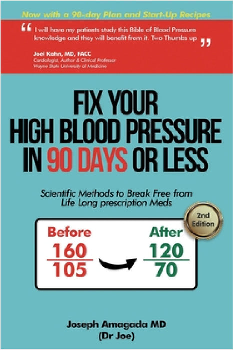 Fix Your High Blood Pressure in 90 Days or Less: Scientific Methods to Break Free from Life Long Prescription Meds by Joseph Amagada
