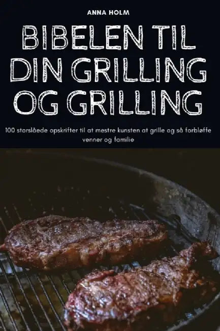 Bibelen Til Din Grilling Og Grilling by Anna Holm