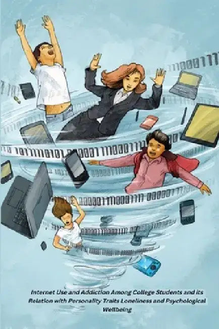 Internet Use and Addiction Among College Students and its Relation with Personality Traits Loneliness and Psychological Wellbeing by Sode Jaimala Ashok Ashok