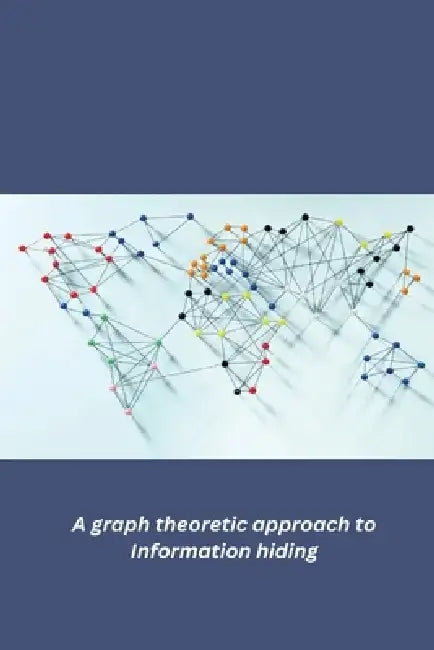 A graph theoretic approach to Information hiding by Vinay Kumar
