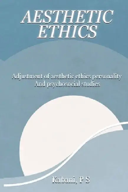 Adjustment of Aesthetic Ethics Personality and Psychosocial Studies by Kabani P. S.
