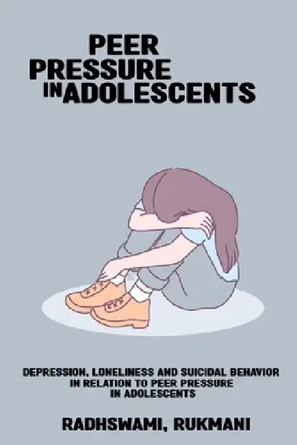 Depression, loneliness and suicidal behavior in relation to peer pressure in adolescents by Radhswami Rukmani