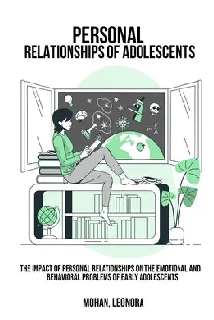 The impact of personal relationships on the emotional and behavioral problems of early adolescents by Mohan Leonora