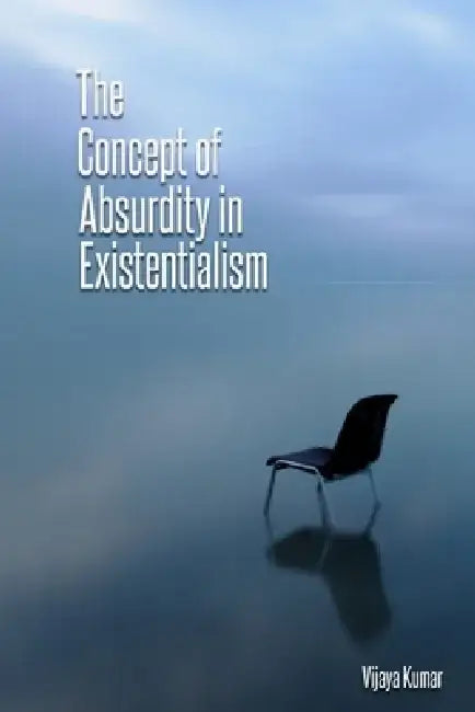 The concept of absurdity in existentialism by Vijaya Kumar