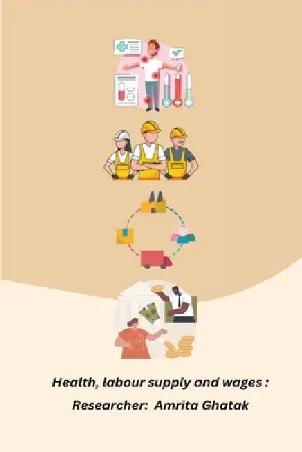 Health, labour supply and wages by Amrita Ghatak R
