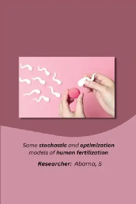 Some stochastic and optimization models of human fertilization by Abarna S