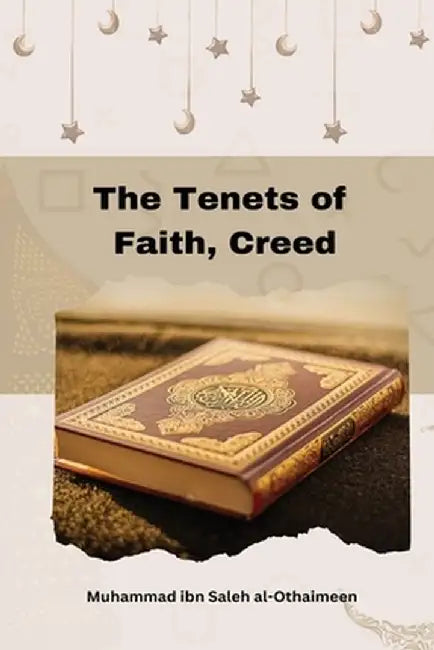 The Tenets of Faith, Creed by Muhammad Ibn Saleh Al-Othaimeen
