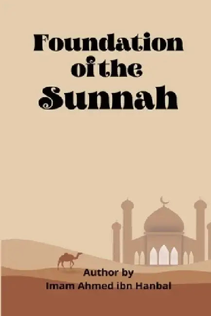 Foundation Of The Sunnah by Imaam Ahmed Ibn Hanbal