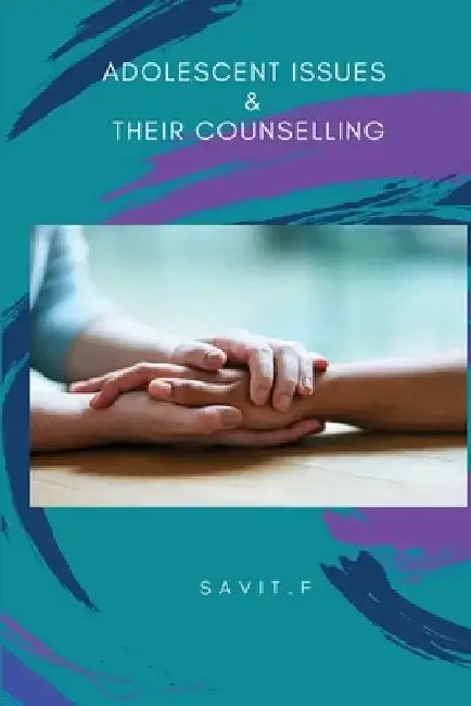 Adolescent Issues & Their Counselling by Savit F