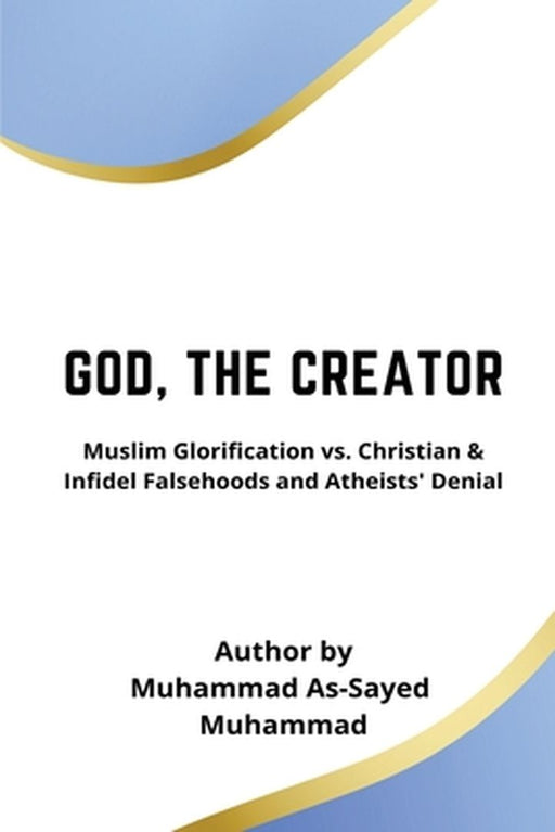 God, the Creator by Muhammad Al-Sayed Muhammad