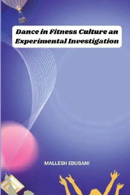 Dance in Fitness Culture an Experimental Investigation by Mallesh Edugani