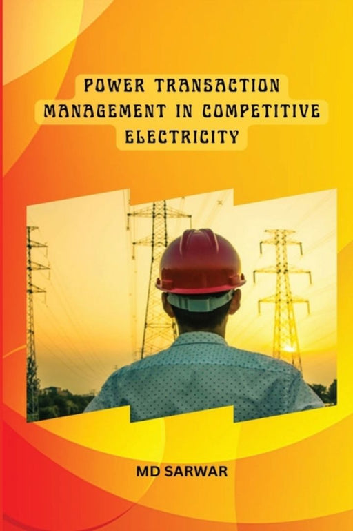Power Transaction Management in Competitive Electricity by Sarwar