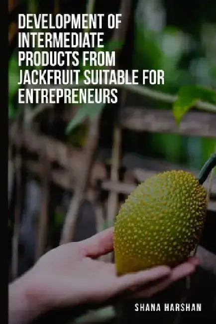 To develop intermediate products from jackfruit suitable for entrepreneurs by Shana Harshan