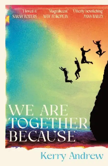 We Are Together Because: A novel of siblings, sex and the end of the world by Kerry Andrew