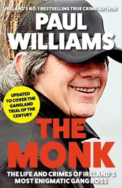 The Monk: The Life and Crimes of Ireland's Most Enigmatic Gang Boss by Paul Williams