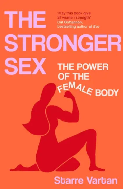 The Stronger Sex: The Power of the Female Body by Starre Vartan