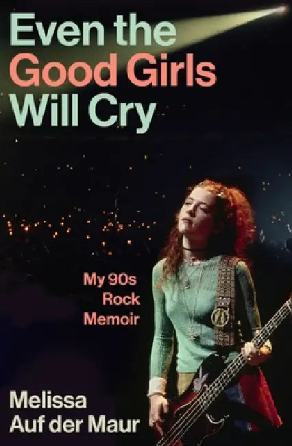 Even The Good Girls Will Cry by Melissa Auf der Maur
