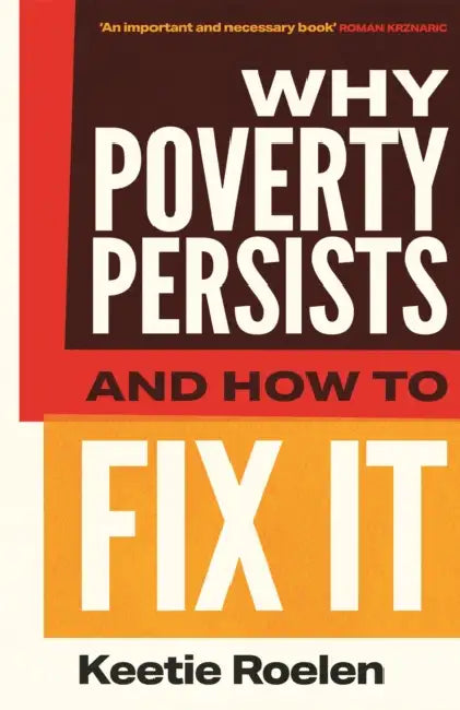 Why Poverty Persists And How To Fix It by Keetie Roelen