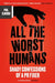 All The Worst Humans: Shady Confessions of a PR Fixer by Phil Elwood