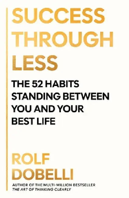 Success Through Less by Rolf Dobelli
