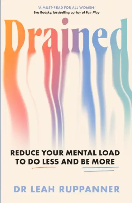 Drained: Reduce Your Mental Load to Do Less and Be More by Leah Ruppanner