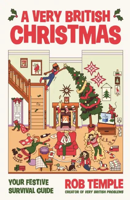 A Very British Christmas: The perfect festive gift: how to survive Christmas with your family, from the bestselling creator of Very British Problems by Rob Temple