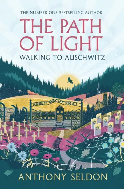 The Path of Light: Walking to Auschwitz by Anthony Seldon