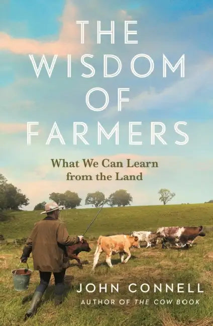 The Wisdom Of Farmers by John Connell