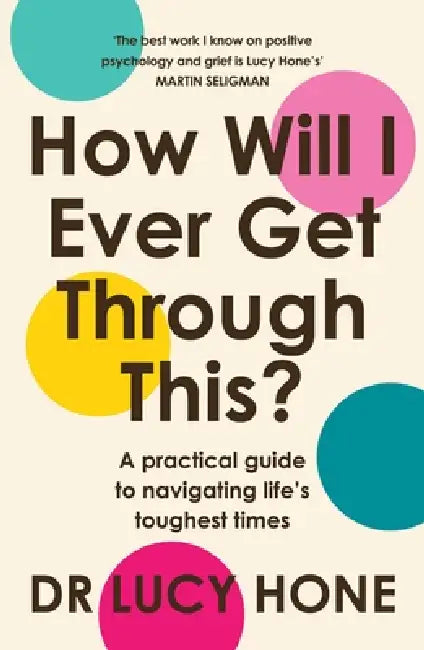 How Will I Ever Get Through This? by Dr Lucy Hone