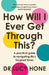 How Will I Ever Get Through This? by Dr Lucy Hone
