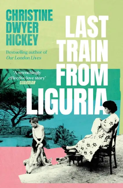 Last Train from Liguria by Christine Dwyer Hickey