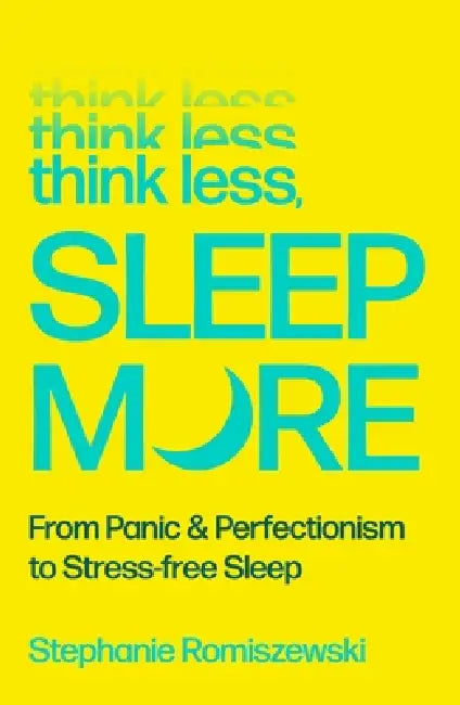 Think Less, Sleep More by Stephanie Romiszewski