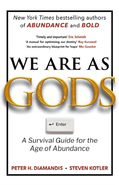 We Are As Gods: A Survival Guide for the Age of Abundance by Peter H. Diamandis