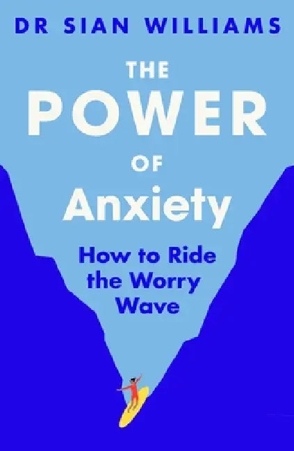 The Power Of Anxiety by Dr Sian Williams
