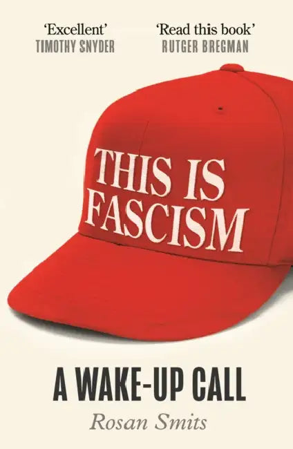 This is Fascism: A Wake-up Call by Rosan Smits