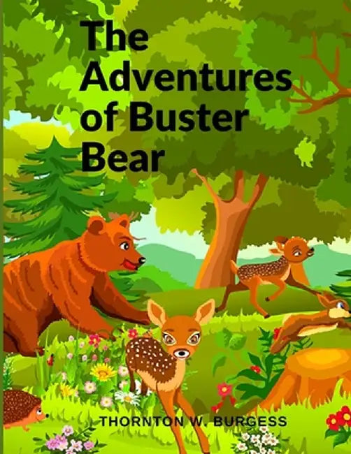 The Adventures of Buster Bear: A Children Story by Thornton W Burgess