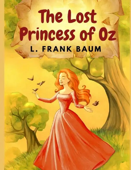 The Lost Princess of Oz: America's Favorite Fairyland and One of The Best Books in The Oz Series by L Frank Baum