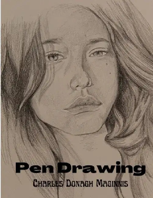 Pen Drawing: An Illustrated Treatise by Charles Donagh Maginnis