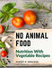 No Animal Food: Nutrition With Vegetable Recipes by Rupert H Wheldon