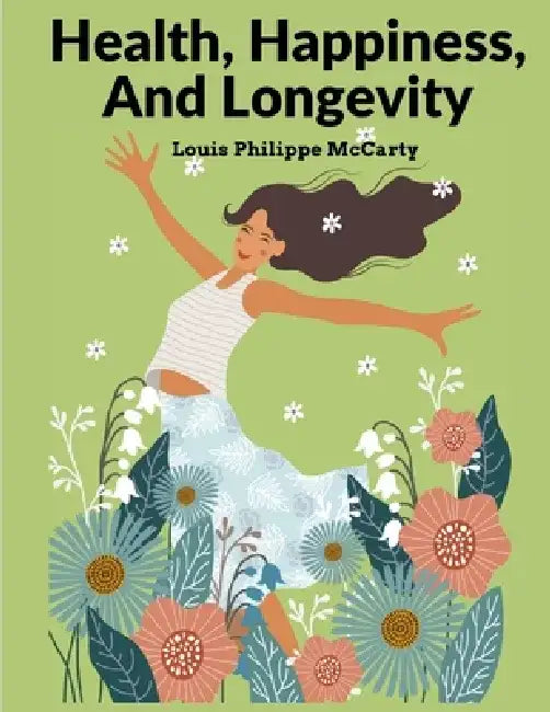 Health, Happiness, And Longevity: Happiness Without Money by Louis Philippe McCarty